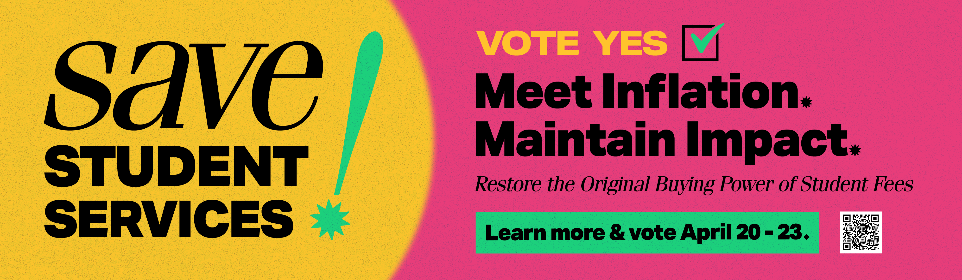 Save Student Services. Vote Yes. Meet Inflation. Maintain Impact. Restore the original buying power of student fees. Learn more and vote April 20-23, 2026.